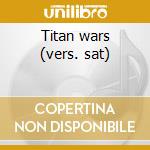 Titan wars (vers. sat) cd