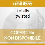 Totally twisted cd
