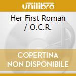 Her First Roman / O.C.R. cd musicale