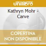 Kathryn Mohr - Carve cd
