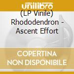 (LP Vinile) Rhododendron - Ascent Effort vinile