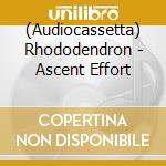 (Audiocassetta) Rhododendron - Ascent Effort cd