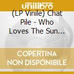 (LP Vinile) Chat Pile - Who Loves The Sun (Light Blue Vinyl) vinile