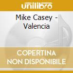 Mike Casey - Valencia cd