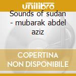 Sounds of sudan - mubarak abdel aziz cd musicale di Abdel aziz el mubarak