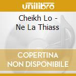 Cheikh Lo - Ne La Thiass cd musicale di Cheikh Lo