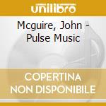 Mcguire, John - Pulse Music cd musicale