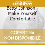 Betty Johnson - Make Yourself Comfortable cd