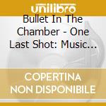Bullet In The Chamber - One Last Shot: Music From The Hair I Go Again cd