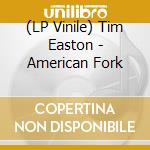 (LP Vinile) Tim Easton - American Fork vinile