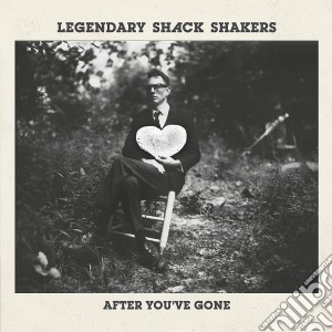 Legendary Shack Shakers - After You'Ve Gone cd musicale di Legendary Shack Shakers