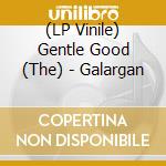 (LP Vinile) Gentle Good (The) - Galargan vinile