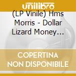 (LP Vinile) Hms Morris - Dollar Lizard Money Zombie vinile