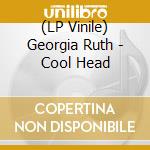 (LP Vinile) Georgia Ruth - Cool Head vinile