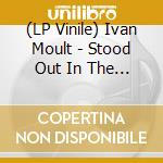 (LP Vinile) Ivan Moult - Stood Out In The Storm vinile