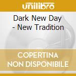 Dark New Day - New Tradition cd musicale di Dark New Day