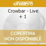 Crowbar - Live + 1 cd musicale di Crowbar