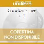 Crowbar - Live + 1 cd