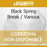 Black Spring Break / Various cd
