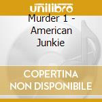 Murder 1 - American Junkie