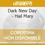 Dark New Day - Hail Mary cd musicale di Dark New Day
