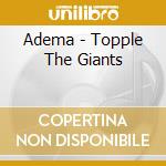 Adema - Topple The Giants cd musicale di Adema