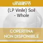 (LP Vinile) Soil - Whole lp vinile di Soil