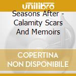 Seasons After - Calamity Scars And Memoirs cd musicale di Seasons After