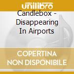 Candlebox - Disappearing In Airports cd musicale di Candlebox