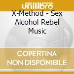 X-Method - Sex Alcohol Rebel Music cd