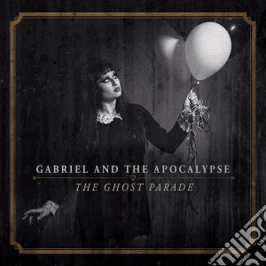 Gabriel And The Apocalypse - The Ghost Parade cd musicale di Gabriel And The Apocalypse