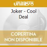 Joker - Cool Deal cd musicale di Joker