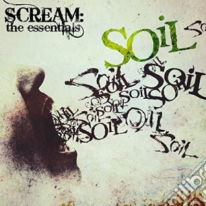 Soil - Scream: The Essentials cd musicale di Soil
