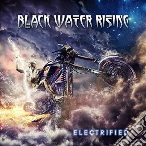 Black Water Rising - Electrified cd musicale di Black Water Rising