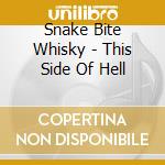 Snake Bite Whisky - This Side Of Hell cd