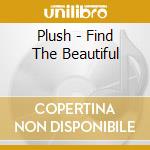 Plush - Find The Beautiful cd