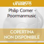 Philip Corner - Poormanmusic cd musicale di Philip Corner