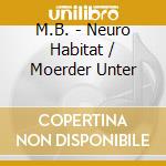 M.B. - Neuro Habitat / Moerder Unter cd