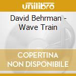 David Behrman - Wave Train cd