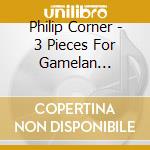 Philip Corner - 3 Pieces For Gamelan Ensemble cd