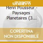 Henri Pousseur - Paysages Planetaires (3 Cd) cd