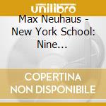 Max Neuhaus - New York School: Nine Realizations Of Cage cd