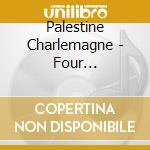 Palestine Charlemagne - Four Manifestations On Six Ele cd musicale di Palestine Charlemagne