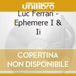 Luc Ferrari - Ephemere I & Ii cd