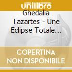 Ghedalia Tazartes - Une Eclipse Totale De Soleil