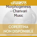 Morphogenesis - Charivari Music cd