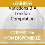 Variations 3 A London Compilation cd