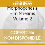 Morphogenesis - In Streams Volume 2 cd