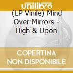 (LP Vinile) Mind Over Mirrors - High & Upon lp vinile di Mind over mirrors