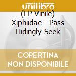 (LP Vinile) Xiphiidae - Pass Hidingly Seek lp vinile di Xiphiidae